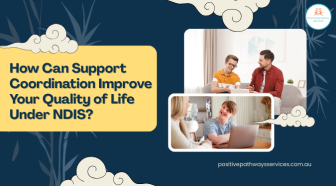 How Can Support Coordination Improve Your Quality of Life Under NDIS?
