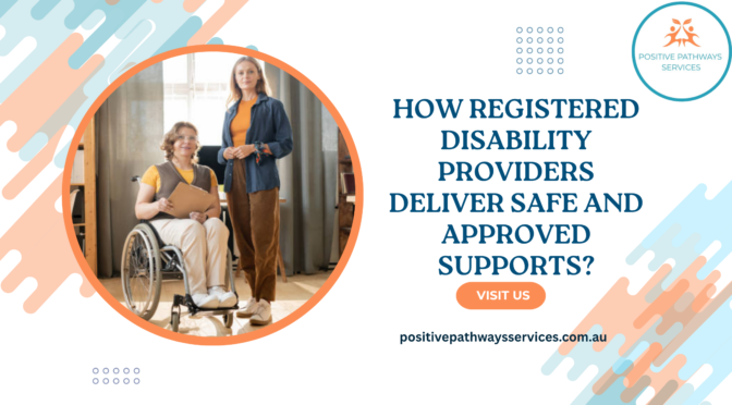 How Registered Disability Providers Deliver Safe and Approved Supports?